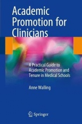 Academic Promotion for Clinicians : A Practical Guide to Academic Promotion and Tenure in Medical Schools