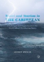 Travel and Tourism in the Caribbean : Challenges and Opportunities for Small Island Developing States