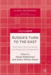Russia's Turn to the East - Domestic Policymaking and Regional Cooperation