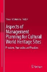 Aspects of Management Planning for Cultural World Heritage Sites : Principles, Approaches and Practices