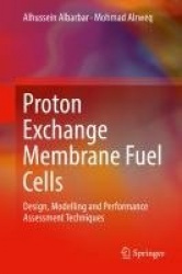 Proton Exchange Membrane Fuel Cells : Design, Modelling and Performance Assessment Techniques