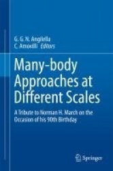 Many-body Approaches at Different Scales : A Tribute to Norman H. March on the Occasion of his 90th Birthday