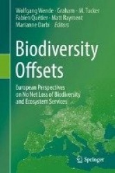 Biodiversity Offsets : European Perspectives on No Net Loss of Biodiversity and Ecosystem Services