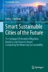 Smart Sustainable Cities of the Future : The Untapped Potential of Big Data Analytics and Context–Aware Computing for
