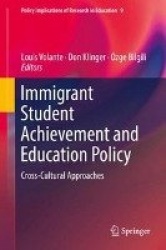 Immigrant Student Achievement and Education Policy : Cross-Cultural Approaches