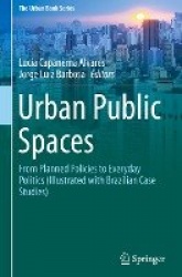 Urban Public Spaces : From Planned Policies to Everyday Politics (Illustrated with Brazilian Case Studies)