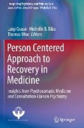 Person Centered Approach to Recovery in Medicine : Insights from Psychosomatic Medicine and Consultation-Liaison Psychiatry