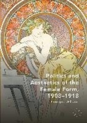 Politics and Aesthetics of the Female Form, 1908-1918