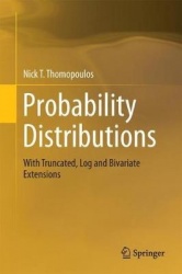 Probability Distributions : With Truncated, Log and Bivariate Extensions
