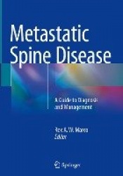 Metastatic Spine Disease : A Guide to Diagnosis and Management