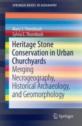 Heritage Stone Conservation in Urban Churchyards : Merging Necrogeography, Historical Archaeology, and Geomorphology