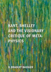 Kant, Shelley and the Visionary Critique of Metaphysics