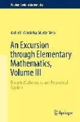 An Excursion through Elementary Mathematics, Volume III : Discrete Mathematics and Polynomial Algebra