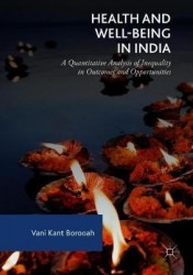 Health and Well-Being in India : A Quantitative Analysis of Inequality in Outcomes and Opportunities