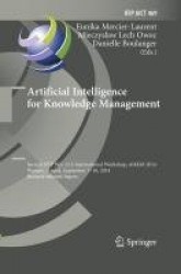 Artificial Intelligence for Knowledge Management : Second IFIP WG 12.6 International Workshop, AI4KM 2014, Warsaw, Poland,