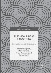 The New Music Industries : Disruption and Discovery