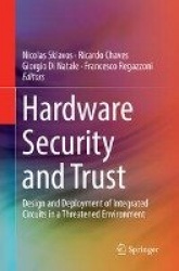 Hardware Security and Trust : Design and Deployment of Integrated Circuits in a Threatened Environment