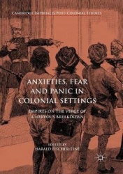 Anxieties, Fear and Panic in Colonial Settings - Empires on the Verge of a Nervous Breakdown