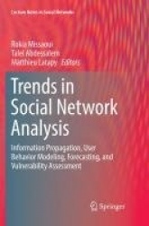 Trends in Social Network Analysis - Information Propagation, User Behavior Modeling, Forecasting, and Vulnerability Assessment