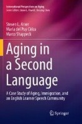 Aging in a Second Language - A Case Study of Aging, Immigration, and an English Learner Speech Community