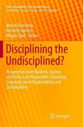 Disciplining the Undisciplined? : Perspectives from Business, Society and Politics on Responsible Citizenship, Corporate