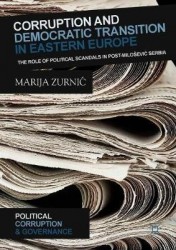 Corruption and Democratic Transition in Eastern Europe : The Role of Political Scandals in Post-Milošević Serbia
