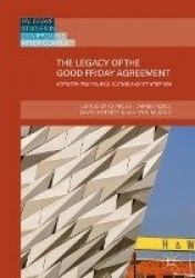 The Legacy of the Good Friday Agreement - Northern Irish Politics, Culture and Art after 1998
