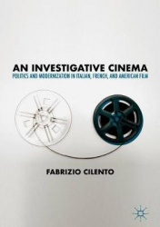 An Investigative Cinema : Politics and Modernization in Italian, French, and American Film