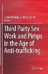 Third Party Sex Work and Pimps in the Age of Anti-trafficking