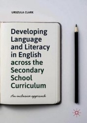 Developing Language and Literacy in English across the Secondary School Curriculum : An Inclusive Approach