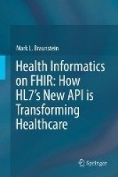 Health Informatics on FHIR: How HL7's New API is Transforming Healthcare