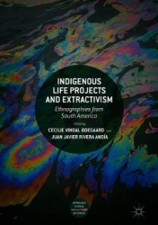 Indigenous Life Projects and Extractivism - Ethnographies from South America