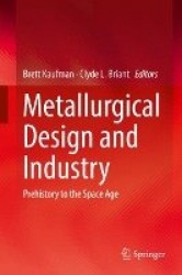 Metallurgical Design and Industry - Prehistory to the Space Age