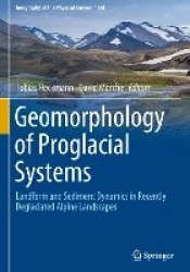Geomorphology of Proglacial Systems - Landform and Sediment Dynamics in Recently Deglaciated Alpine Landscapes