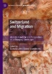 Switzerland and Migration : Historical and Current Perspectives on a Changing Landscape
