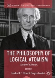 The Philosophy of Logical Atomism - A Centenary Reappraisal