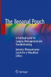 The Ileoanal Pouch : A Practical Guide for Surgery, Management and Troubleshooting