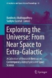 Exploring the Universe: From Near Space to Extra-Galactic - A Collection of Research Reviews on Contemporary Astrophysics and Sp