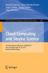 Cloud Computing and Service Science - 7th International Conference, CLOSER 2017, Porto, Portugal, April 24–26, 2017, Revised Sel