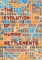 The Evolution of Human Settlements : From Pleistocene Origins to Anthropocene Prospects