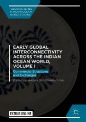 Early Global Interconnectivity across the Indian Ocean World, Volume I - Commercial Structures and Exchanges