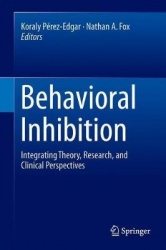 Behavioral Inhibition : Integrating Theory, Research, and Clinical Perspectives