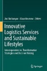 Innovative Logistics Services and Sustainable Lifestyles : Interdependencies, Transformation Strategies and Decision Making