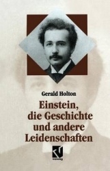 Einstein, die Geschichte und andere Leidenschaften - Der Kampf gegen die Wissenschaft am Ende des 20. Jahrhunderts