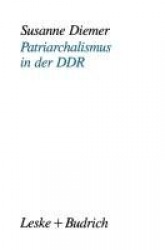 Patriarchalismus in der DDR - Strukturelle, kulturelle und subjektive Dimensionen der Geschlechterpolarisierung