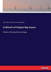 A Wreath of Virginia Bay Leaves - Poems of James Barron Hope