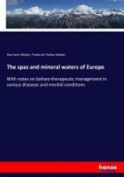 The spas and mineral waters of Europe - With notes on balneo-therapeutic management in various diseases and morbid conditions