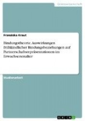 Bindungstheorie. Auswirkungen frühkindlicher Bindungsbeziehungen auf Partnerschaftsrepräsentationen im Erwachsenenalter