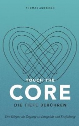 Touch the Core. Die Tiefe berühren. - Der Körper als Zugang zu Integrität und Entfaltung