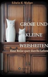 Grosse Und Kleine Weisheiten - Eine Reise quer durchs Leben